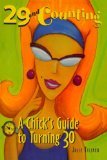 29 and Counting : A Chick's Guide to Turning 30