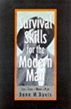 Survival Skills for the Modern Man: Life, Love, Work, Play