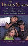 The Tween Years : A Parent's Guide for Surviving Those Terrific, Turbulent, and Trying Times