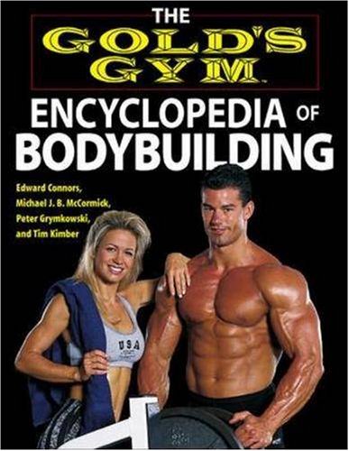 The Gold's Gym Encyclopedia of Bodybuilding (Gold's Gym series)
