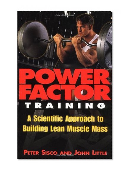 Power Factor Training : A Scientific Approach to Building Lean Muscle Mass