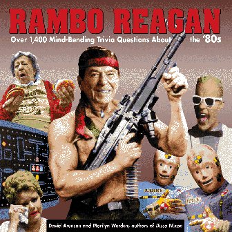 Rambo Reagan: Over 1,400 Mind-Bending Trivia Questions About the '80s