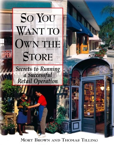 So You Want To Own The Store : Secrets to Running a Successful Retail Operation