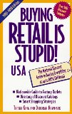 Buying Retail Is Stupid! USA: The National Discount Guide to Buying Everything at Up to 80% Off Retail