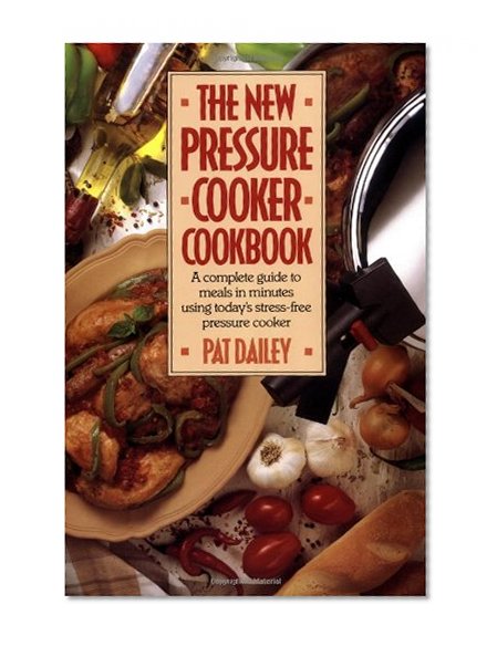 The New Pressure Cooker Cookbook