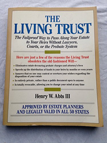 The Living Trust: The Fail-Proof Way to Pass Along Your Estate to Your Heirs Without Lawyers, Courts, or the Probate System