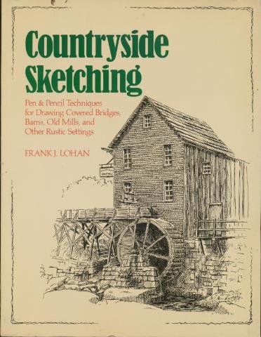 Countryside Sketching: Pen & Pencil Techniques for Drawing Covered Bridges, Barns, Old Mills, and Other Rustic Settings
