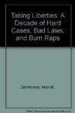 Taking Liberties: A Decade of Hard Cases, Bad Laws, and Bum Raps