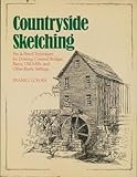 Countryside Sketching: Pen & Pencil Techniques for Drawing Covered Bridges, Barns, Old Mills, and Other Rustic Settings