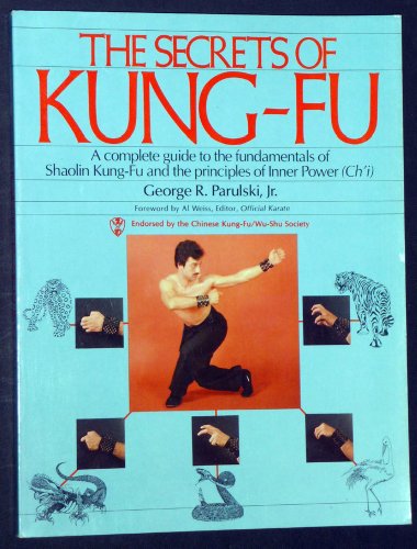 The Secrets of Kung-Fu: A Complete Guide to the Fundamentals of Shaolin Kung-Fu and the Principles of Inner Power