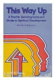 This way up: A psychic autobiography and guide to spiritual development