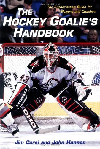 The Hockey Goalie's Handbook : The Authoritative Guide for Players and Coaches