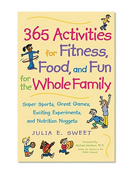 365 Activities for Fitness, Food, and Fun for the Whole Family