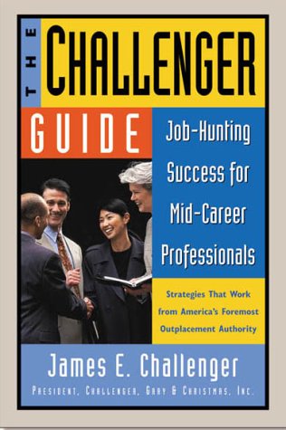 The Challenger Guide : Job-Hunting Success for Mid-Career Professionals