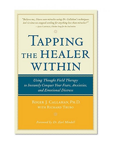 Tapping the Healer Within: Using Thought-Field Therapy to Instantly Conquer Your Fears, Anxieties, and Emotional Distress