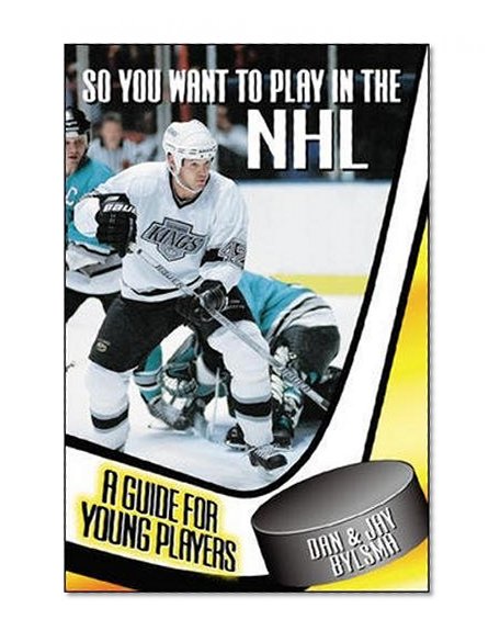 So You Want to Play in the NHL : A Guide for Young Players