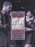 The One-Two Punch Boxing Workout : 12 Weeks to Knock-Out Fitness