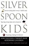 Silver Spoon Kids: How Successful Parents Raise Responsible Children (Family & Relationships)