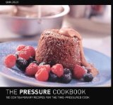 The Pressure Cooker Cookbook : 100 Contemporary Recipes for the Time-Pressured Cook
