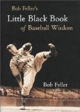 Bob Feller's Little Black Book of Baseball Wisdom