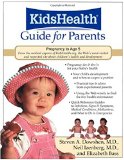 The KidsHealth Guide for Parents : Birth to Age 5