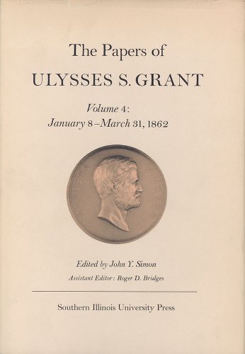 The Papers of Ulysses S. Grant, Volume 4: January 8-March 31, 1862 (U S Grant Papers)
