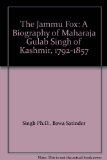 The Jammu Fox: A Biography of Maharaja Gulab Singh of Kashmir, 1792-1857