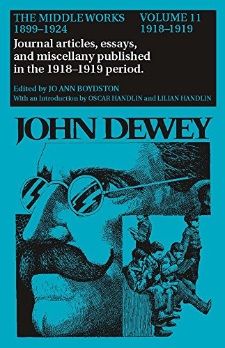 The Middle Works of John Dewey, Volume 11, 1899 - 1924: 1918-1919, Essays on China, Japan, and the War (Volume 11) (Collected Works of John Dewey)