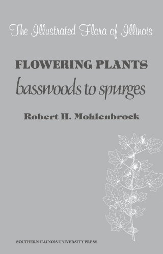 Flowering Plants: Basswoods to Spurges (The Illustrated Flora of Illinois)