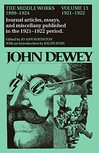 The Middle Works of John Dewey, Volume 13, 1899 - 1924: 1921-1922, Essays on Philosophy, Education, and the Orient (Volume 13) (Collected Works of John Dewey)