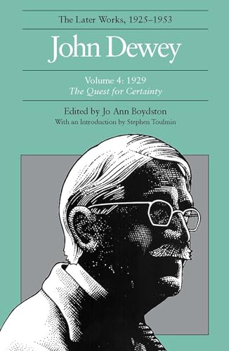 John Dewey: The Later Works, 1925-1953, Vol. 4: 1929- The Quest for Certainty