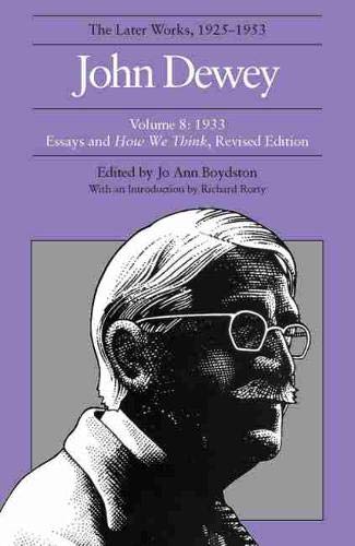 The Later Works of John Dewey, Volume 8, 1925 - 1953: 1933, Essays and How We Think, Revised Edition (Volume 8) (Collected Works of John Dewey)