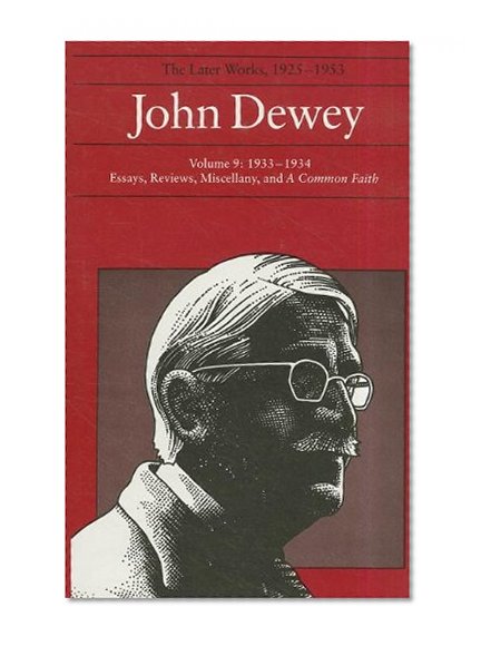 John Dewey: The Later Works, 1925-1953: 1933-1934, Vol. 9