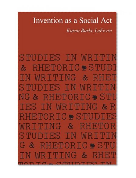 Invention as a Social Act (Studies in Writing and Rhetoric)