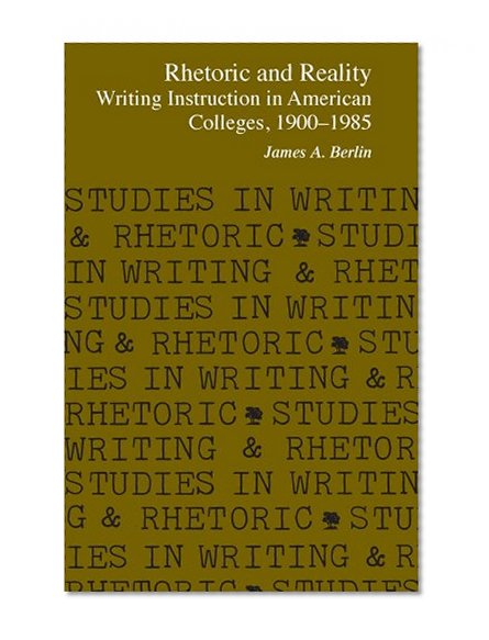 Rhetoric and Reality: Writing Instruction in American Colleges, 1900 - 1985 (Studies in Writing & Rhetoric (Paperback))
