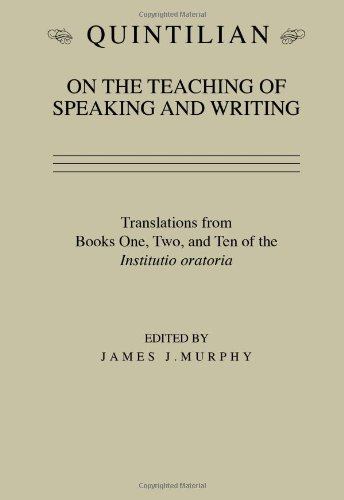 Quintilian on the Teaching of Speaking and Writing: Translations from Books One, Two and Ten of the Institutio oratoria (Landmarks in Rhetoric and Public Address)