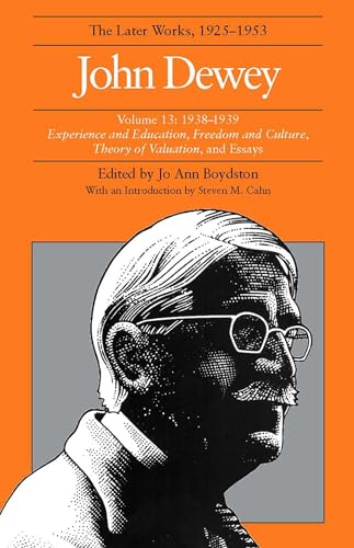 John Dewey: The Later Works, 1925-1953: 1938-1939/Experience and Education, Freedom and Culture, Theory of Valuation, and Essays, Vol. 13