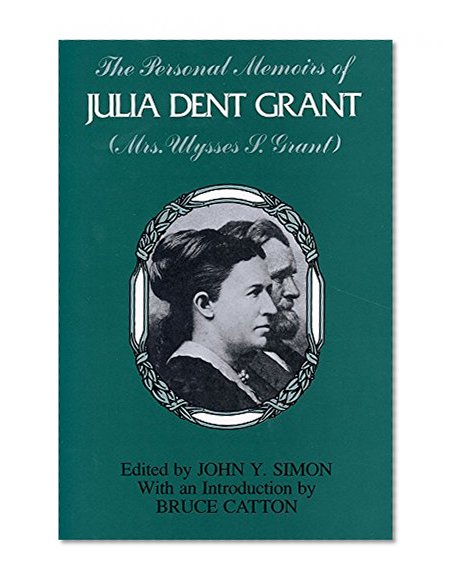 The Personal Memoirs of Julia Dent Grant (Mrs. Ulysses S. Grant)
