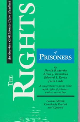 The Rights of Prisoners, Fourth Edition: A Comprehensive Guide to Prisoners' Legal Rights Under Present Law (ACLU Handbook)