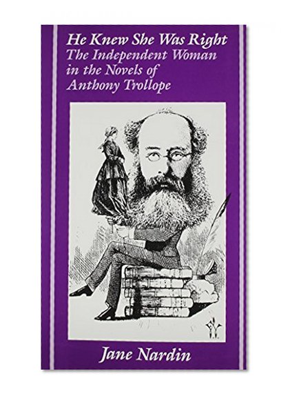He Knew She Was Right: The Independent Woman in the Novels of Anthony Trollope (Ad Feminam)