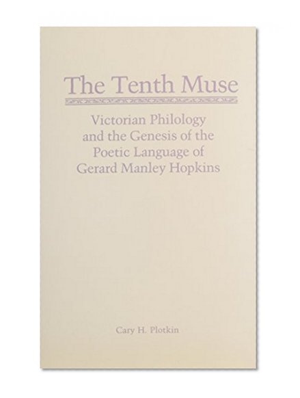 The Tenth Muse: Victorian Philology and the Genesis of the Poetic Language of Gerard Manley Hopkins