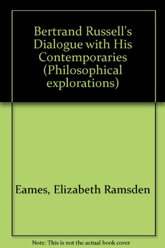 Bertrand Russel's Dialogue with His Contemporaries (Philosophical Explorations)