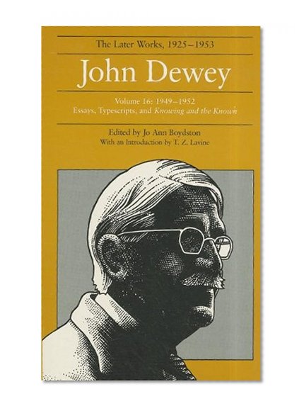 John Dewey the Later Works, 1925-1953, Vol. 16