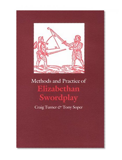 Methods and Practice of Elizabethan Swordplay