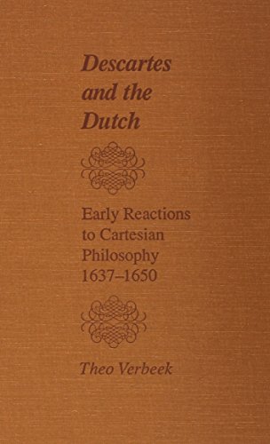 Descartes and the Dutch: Early Reactions to Cartesian Philosophy, 1637-1650 (Journal on the History of Philosophy)
