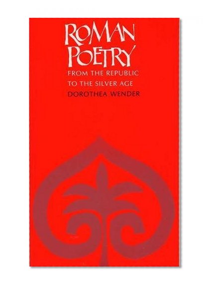 Roman Poetry: From the Republic to the Silver Age