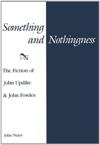 Something and Nothingness: The Fiction of John Updike and John Fowles