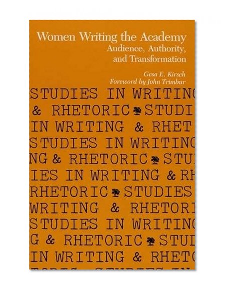 Women Writing the Academy: Audience, Authority, and Transformation (Studies in Writing and Rhetoric)
