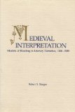 Medieval Interpretation: Models of Reading in Literary Narrative, 1100 - 1500