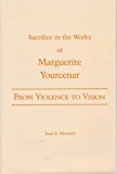 From Violence to Vision: Sacrifice in the Works of Marguerite Yourcenar